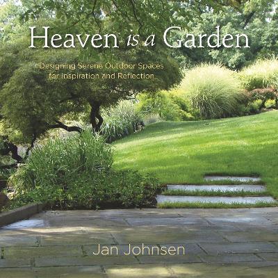 Heaven is a Garden: Designing Serene Spaces for Inspiration and Reflection book