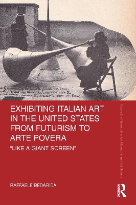 Exhibiting Italian Art in the United States from Futurism to Arte Povera: 'Like a Giant Screen' book