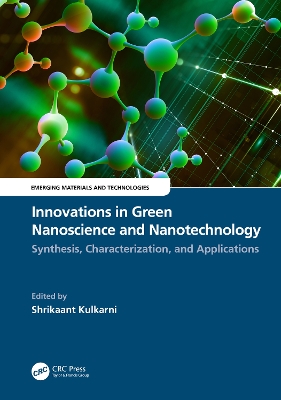 Innovations in Green Nanoscience and Nanotechnology: Synthesis, Characterization, and Applications by Shrikaant Kulkarni