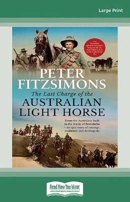 The Last Charge of the Australian Light Horse: From the Australian bush to the Battle of Beersheba - an epic story of courage, resilience and derring-do by Peter FitzSimons