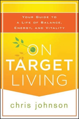 On Target Living: Your Guide to a Life of Balance, Energy, and Vitality book