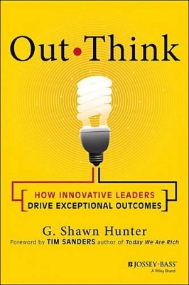 Out Think: How Innovative Leaders Drive Exceptional Outcomes book