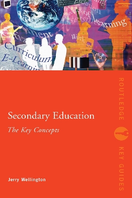 Secondary Education: The Key Concepts by Jerry Wellington