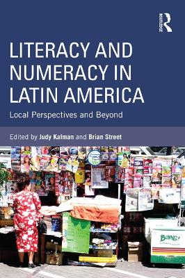 Literacy and Numeracy in Latin America: Local Perspectives and Beyond by Judy Kalman