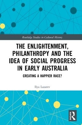 The Enlightenment, Philanthropy and the Idea of Social Progress in Early Australia: Creating a Happier Race? book