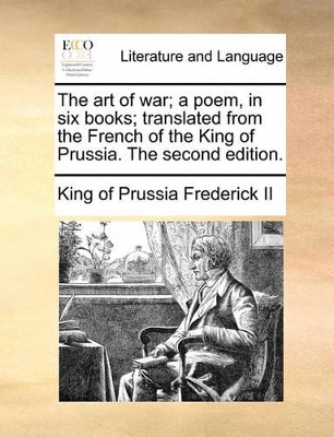 The art of war; a poem, in six books; translated from the French of the King of Prussia. The second edition. book