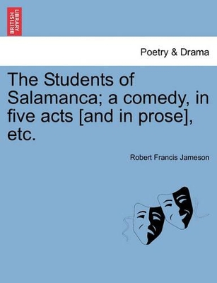 The Students of Salamanca; A Comedy, in Five Acts [And in Prose], Etc. book