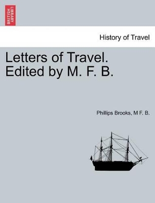 Letters of Travel. Edited by M. F. B. by Phillips Brooks