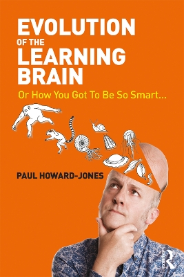Evolution of the Learning Brain: Or How You Got To Be So Smart... by Paul Howard-Jones