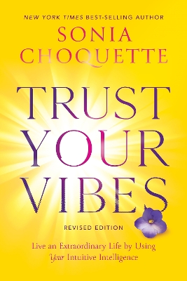 Trust Your Vibes (Revised Edition): Live an Extraordinary Life by Using Your Intuitive Intelligence book