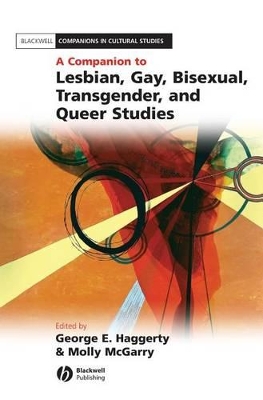 A Companion to Lesbian, Gay, Bisexual, Transgender, and Queer Studies by George E. Haggerty