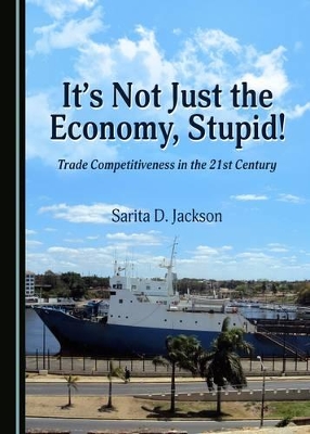 It's Not Just the Economy, Stupid! Trade Competitiveness in the 21st Century book