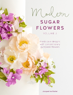 Modern Sugar Flowers Volume 2: Fresh Cake Designs with Contemporary Gumpaste Flowers book