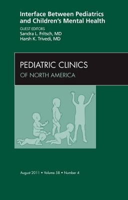 Interface Between Pediatrics and Children's Mental Health, An Issue of Pediatric Clinics book