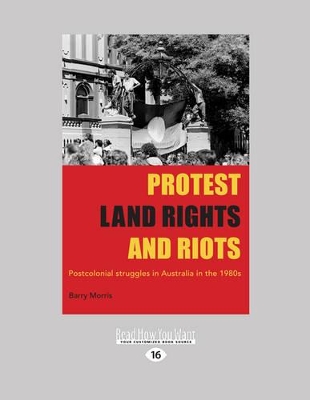 Protest, Land Rights and Riots: Postcolonial Struggles in Australia in the 1980s book