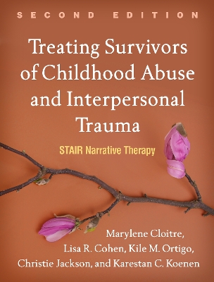 Treating Survivors of Childhood Abuse and Interpersonal Trauma, Second Edition: STAIR Narrative Therapy by Marylene Cloitre