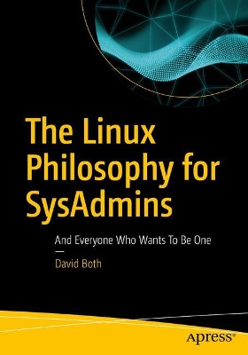 The Linux Philosophy for SysAdmins: And Everyone Who Wants To Be One book