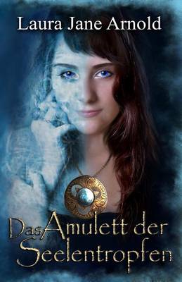 Das Amulett Der Seelentropfen by Laura Jane Arnold