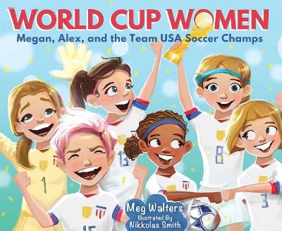 World Cup Women: Megan, Alex, and the Team USA Soccer Champs book