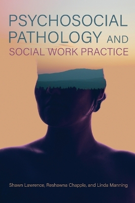 Psychosocial Pathology and Social Work Practice by Shawn Lawrence