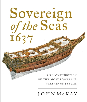 Sovereign of the Seas, 1637: A Reconstruction of the Most Powerful Warship of its Day book