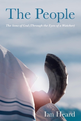 The People: The Sons of God (Through the Eyes of a Watcher) by Ian Heard