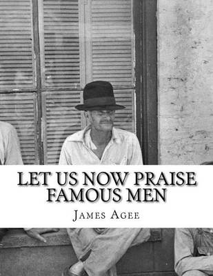 Let Us Now Praise Famous Men by James Agee
