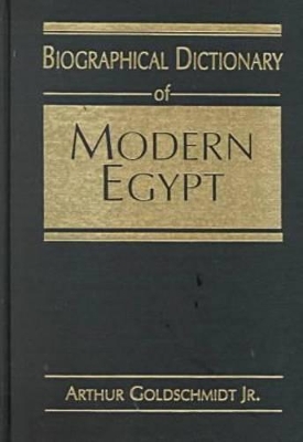 Biographical Dictionary of Modern Egypt by Arthur Goldschmidt
