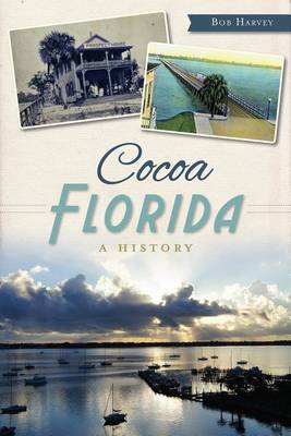 Cocoa Florida: A History by Bob Harvey