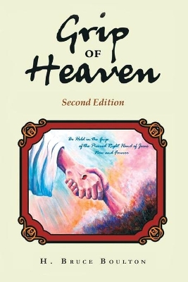 Grip of Heaven by H Bruce Boulton