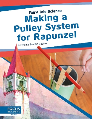 Fairy Tale Science: Making a Pulley System for Rapunzel by Nikole Brooks Bethea