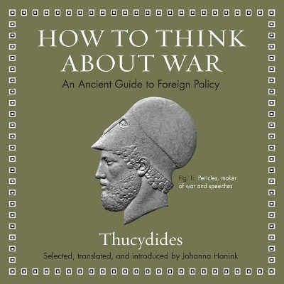 How to Think about War: An Ancient Guide to Foreign Policy by Thucydides
