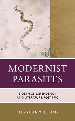 Modernist Parasites: Bioethics, Dependency, and Literature, Post-1900 book