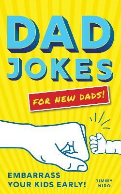 Dad Jokes for New Dads: Embarrass Your Kids Early! book