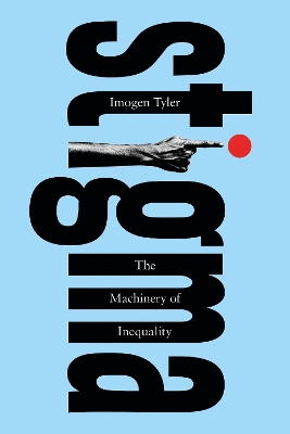 Stigma: The Machinery of Inequality by Imogen Tyler