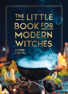 The Little Book for Modern Witches: Simple Tips, Crafts and Spells for Practising Modern Magick book