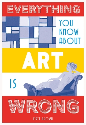 Everything You Know About Art is Wrong book
