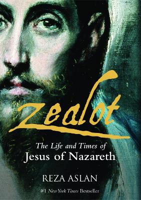 Zealot: The Life and Time of Jesus of Nazareth by Reza Aslan