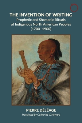 The Invention of Writing - Prophetic and Shamanic Rituals of North American Indians (1700-1900) book