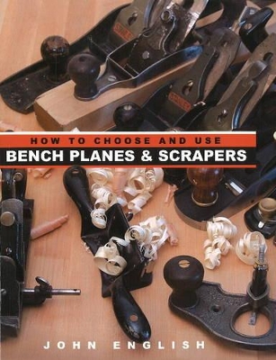How to Choose & Use Bench Planes & Scrapers book
