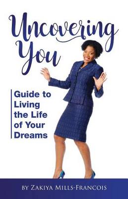 Uncovering You: Guide to Living the Life of Your Dreams book