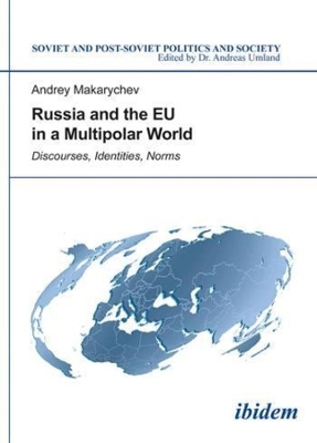 Russia and the EU in a Multipolar World – Discourses, Identities, Norms book