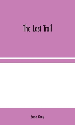 The Last Trail by Zane Grey