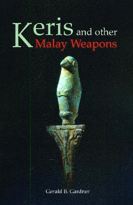 Keris And Other Malay Weapons by Gerald B Gardner