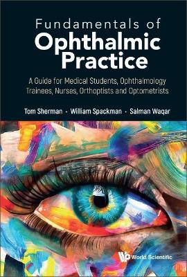 Fundamentals Of Ophthalmic Practice: A Guide For Medical Students, Ophthalmology Trainees, Nurses, Orthoptists And Optometrists book