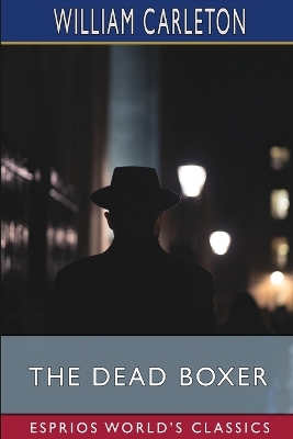 The Dead Boxer (Esprios Classics) by William Carleton