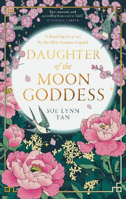 Daughter of the Moon Goddess (The Celestial Kingdom Duology, Book 1) by Sue Lynn Tan