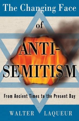 The Changing Face of Anti-Semitism by Walter Laqueur