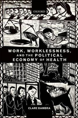 Work, Worklessness, and the Political Economy of Health book