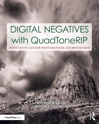 Digital Negatives with QuadToneRIP: Demystifying QTR for Photographers and Printmakers book
